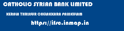 CATHOLIC SYRIAN BANK LIMITED  KERALA THRISSUR CHELAKKARA PAINKULAM  ifsc code
